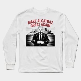 MAKE-ALCATRAZ-GREAT-AGAIN Long Sleeve T-Shirt